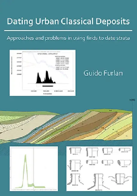 Dating Urban Classical Deposits: Approaches and Problems in Using Finds to Date Strata by Guido Furlan