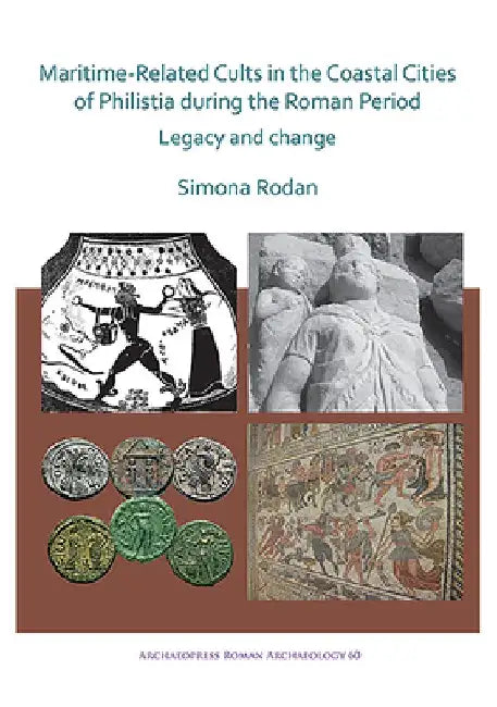 Maritime-Related Cults in the Coastal Cities of Philistia during the Roman Period by Simona Rodan