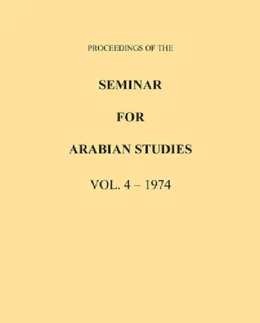 Proceedings of the Seminar for Arabian Studies Volume 4 1974 by Archaeopress Publishing