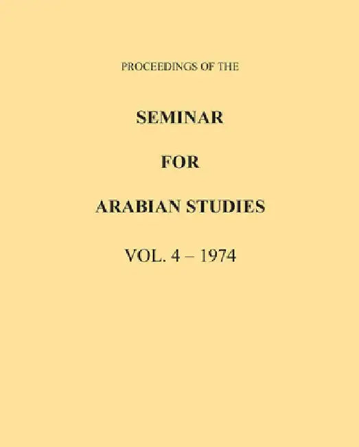 Proceedings of the Seminar for Arabian Studies Volume 4 1974 by Archaeopress Publishing