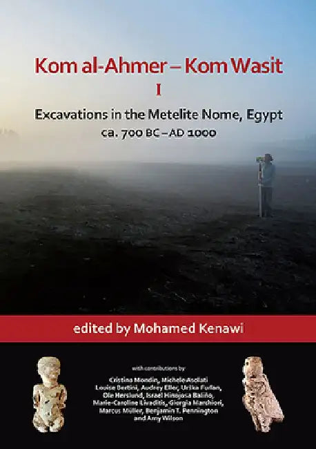 Kom al-Ahmer – Kom Wasit I: Excavations in the Metelite Nome, Egypt by Mohamed Kenawi