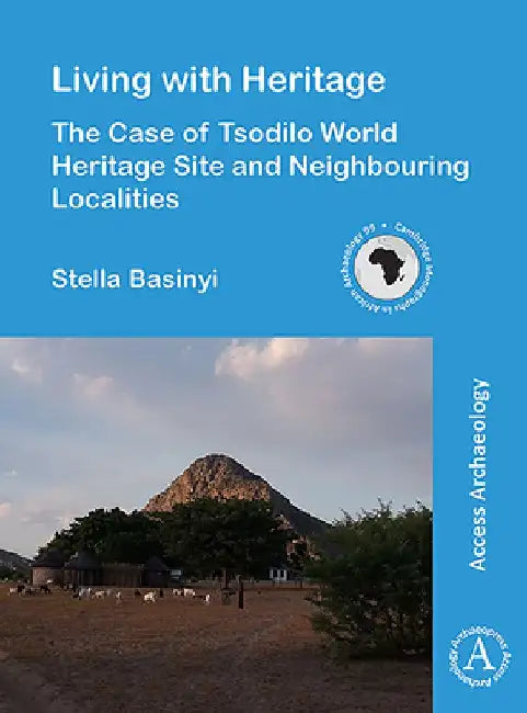 Living with Heritage: The Case of Tsodilo World Heritage Site and Neighbouring Localities by Stella Basinyi