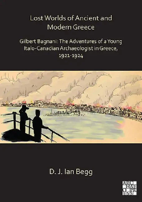Lost Worlds of Ancient and Modern Greece by D. J. Ian Begg
