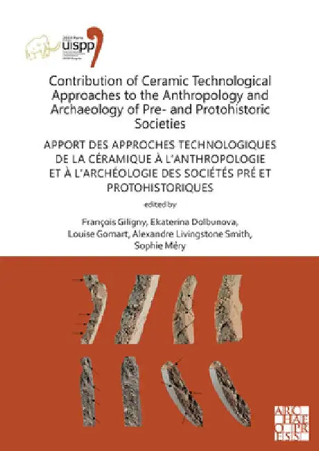 Contribution of Ceramic Technological Approaches to the Anthropology and Archaeology of Pre- and Protohistoric Societies: Apport des approaches technologiques de la ceramique a l’anthropologie et a l’archeologie des societes pre et protohistoriques by Ekaterina Dolbunova