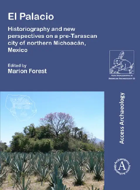 El Palacio: Historiography and new perspectives on a pre-Tarascan city of northern Michoacan, Mexico by Marion Forest