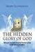 The Hidden Glory of God: What you must know about the presence of God and the heavens atmosphere by Henry Clotworthy