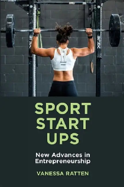 Sport Startups: New Advances in Entrepreneurship by Vanessa Ratten