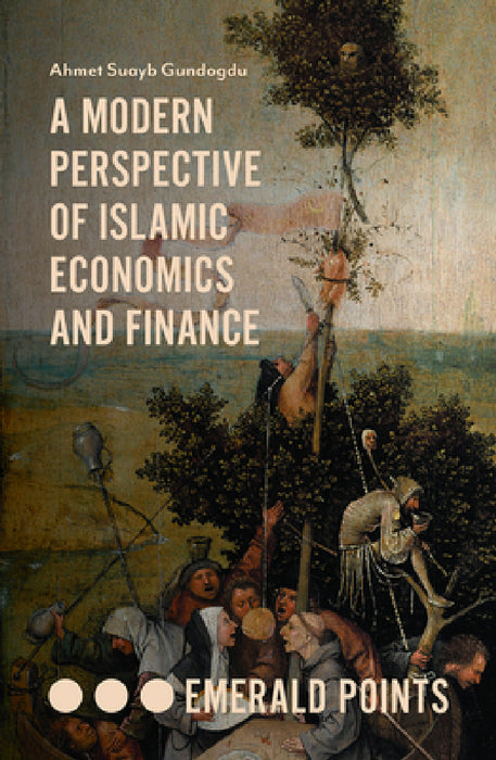 A Modern Perspective of Islamic Economics and Finance by Ahmet Suayb Gundogdu