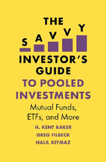 The Savvy Investor's Guide to Pooled Investments: Mutual Funds, Etfs, and More by H. Kent Baker