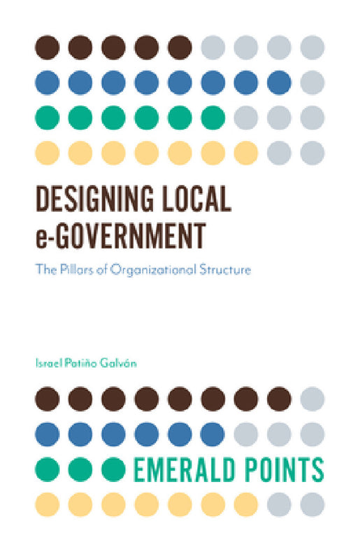 Designing Local E-Government: The Pillars of Organizational Structure by Israel Patiño Galvan
