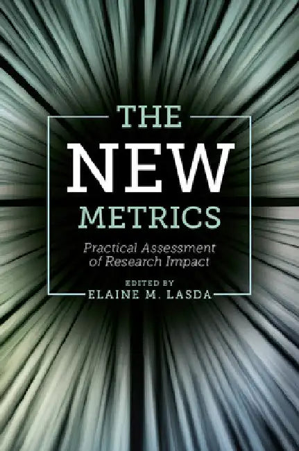 The New Metrics: Practical Assessment of Research Impact by Elaine M. Lasda
