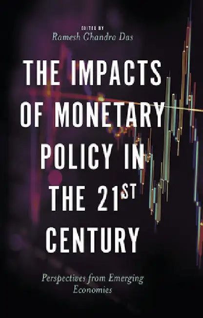 The Impacts of Monetary Policy in the 21st Century: Perspectives from Emerging Economies by Ramesh Chandra Das