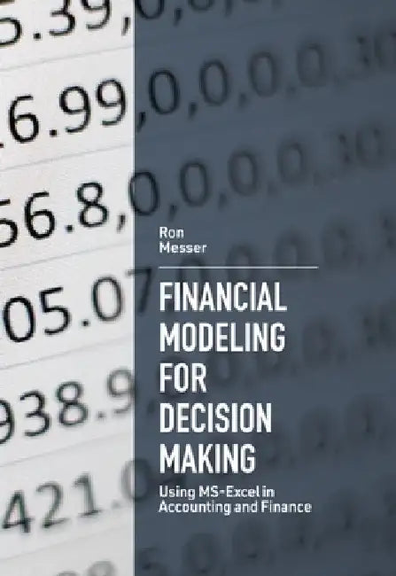 Financial Modeling for Decision Making: Using Ms-Excel in Accounting and Finance by Messer, Ron