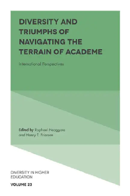 Diversity and Triumphs of Navigating the Terrain of Academe: International Perspectives by Raphael Heaggans