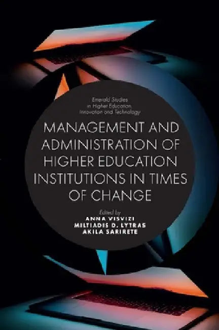 Management and Administration of Higher Education Institutions in Times of Change by Anna Visvizi