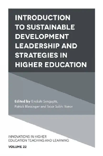 Introduction to Sustainable Development Leadership and Strategies in Higher Education by Enakshi SenGupta