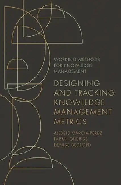Designing and Tracking Knowledge Management Metrics by Alexeis Garcia-Perez