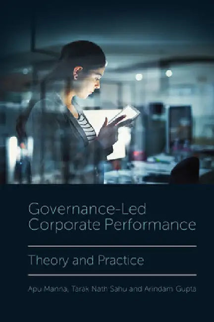 Governance-Led Corporate Performance: Theory and Practice by Apu Manna