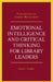 Emotional Intelligence and Critical Thinking for Library Leaders by Gary L. Shaffer