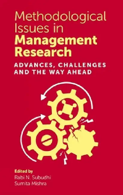 Methodological Issues in Management Research: Advances, Challenges and the Way Ahead by Rabi N. Subudhi