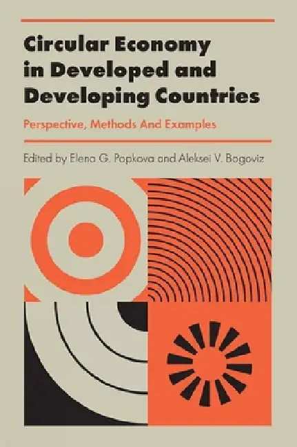 Circular Economy in Developed and Developing Countries: Perspective, Methods and Examples by Elena G. Popkova
