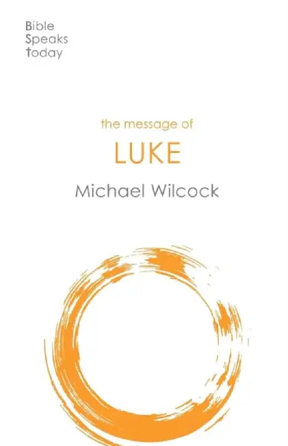 The Message of Luke by Michael Wilcock