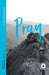 Pray: Food for the Journey by Elizabeth McQuoid