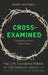 Cross-Examined: The Life-Changing Power of the Death of Jesus by Mark Maynell
