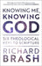 Knowing Me, Knowing God: Six Theological Keys to Scripture by Richard Brash