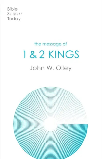 The Message of 1 & 2 Kings by John W Olley
