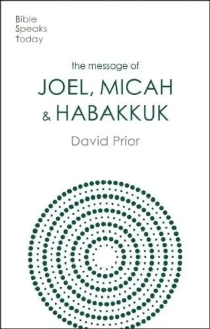 The Message of Joel, Micah and Habakkuk: Listening to the Voice of God by David Prior