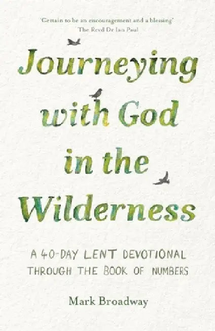 Journeying with God in the Wilderness: A 40 Day Lent Devotional Through the Book of Numbers by Mark Broadway