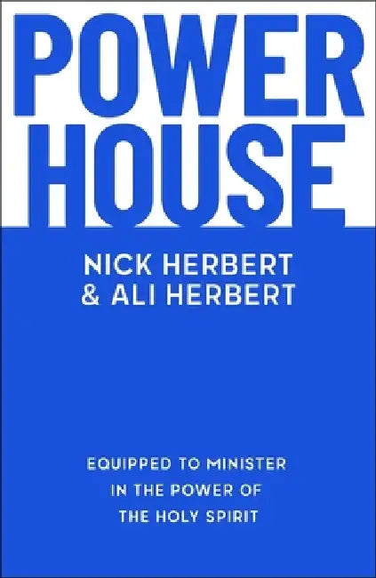 Powerhouse: Equipped to Minister in the Power of the Holy Spirit by Nick Herbert, Ali Herbert