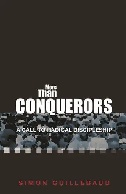 More Than Conquerors: A Call to Radical Discipleship by Simon Guillebaud