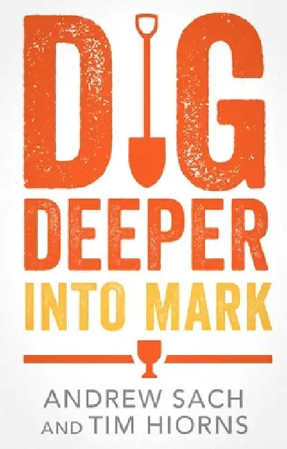 Dig Deeper Into Mark by Andrew Sach