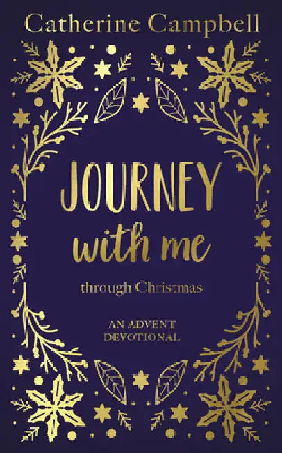 Journey with Me Through Christmas: An Advent Devotional by Catherine Campbell