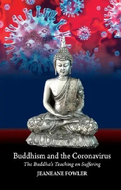Buddhism and the Coronavirus: The Buddha's Teaching on Suffering by Jeaneane Fowler