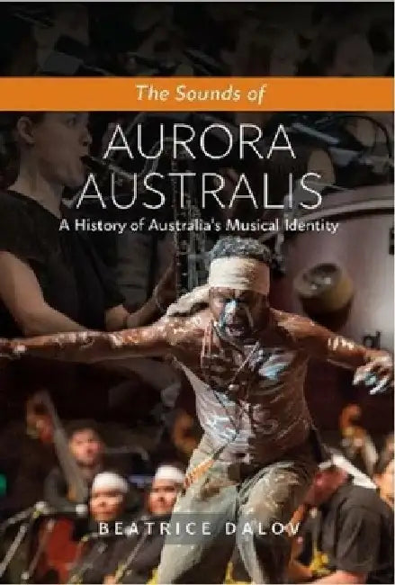 The Sounds of Aurora Australis: A History of Australia's Musical Identity by Beatrice Dalov
