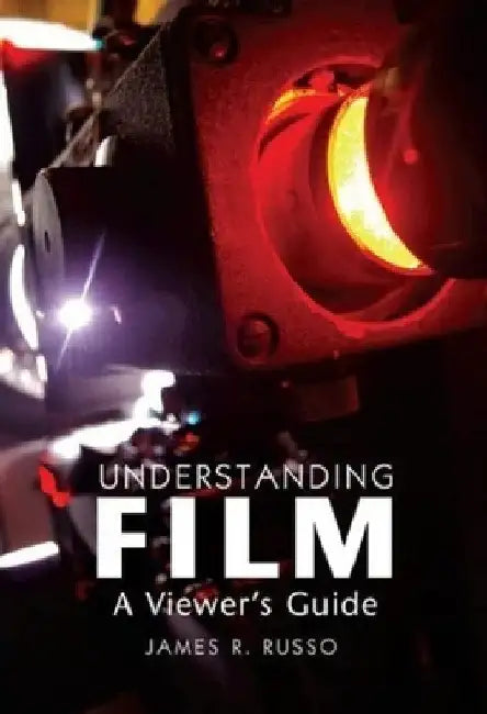 Understanding Film: A Viewer's Guide by James R. Russo
