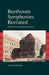 Beethoven Symphonies Revisited: Performance, Expression and Impact by David Young