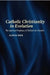 Catholic Christianity in Evolution: The Spiritual Prophecy of Teilhard de Chardin by Alan Sage