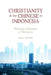 Christianity and the Chinese in Indonesia: Ethnicity, Education and Enterprise by Chang-Yau Hoon