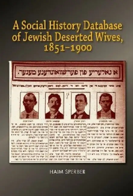 A Social History Database of East European Jewish Deserted Wives, 1851-1900 by Haim Sperber