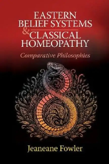 Eastern Belief Systems and Classical Homeopathy: Comparative Philosophies by Jeaneane Fowler