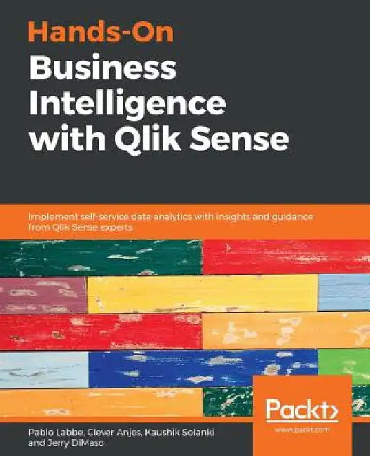 Hands-On Business Intelligence with Qlik Sense: Implement self-service data analytics with insights and guidance from Qlik Sense experts by Kaushik Solanki
