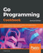 Go Programming Cookbook - Second Edition by Aaron Torres