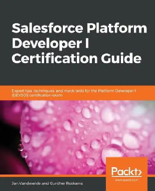 Salesforce Platform Developer I Certification Guide by Jan Vandevelde