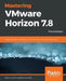 Mastering VMware Horizon 7.8 - Third Edition by Peter Von Oven
