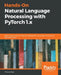 Hands-On Natural Language Processing with PyTorch 1.x: Build smart, AI-driven linguistic applications using deep learning and NLP techniques by Thomas Dop
