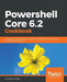 Powershell Core 6.2 Cookbook by Jan-Hendrik Peters